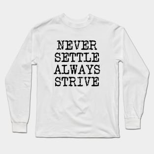 Never Settle Always Strive Long Sleeve T-Shirt